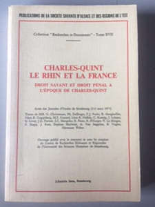 CHARLES-QUINT LE RHIN ET LA FRANCE - DROIT SAVANT ET DROIT PENAL A L'EPOQUE DE CHARLE-QUINT