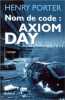Nom de code : Axiom Day. Porter Henry  Chaix Jean-François