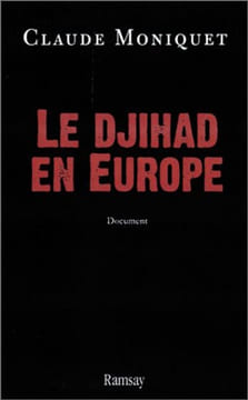 Le Djihad histoire secrète des hommes et des réseaux en Europe. Moniquet Claude