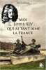 Moi Louis XIV qui ai tant aimé la France. Leclercq Eric