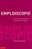 Emploiscopie : Tout ce que l'on doit savoir sur le travail et l'emploi. Gorius Aurore  Jeanneau Laurent