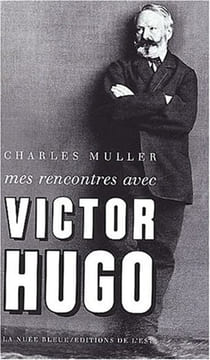 Mes rencontres avec Victor Hugo. Muller Charles
