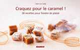 Craquez pour le caramel ! : 30 recettes pour fondre de plaisir. Sady Jean-Luc  Guerre Isabelle  Mechali Julie