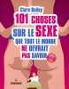 101 choses sur le sexe que tout le monde ne devrait pas savoir. Clare Bailey  Orsola Gelpi