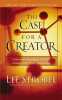 The Case For A Creator: A Journalist Investigates Scientific Evidence That Points Toward God. Strobel Lee