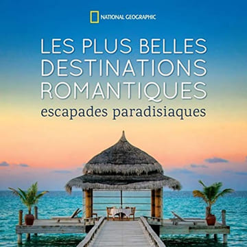 Les plus belles destinations romantiques: Escapades paradisiaques. Kozolchyk Abbie