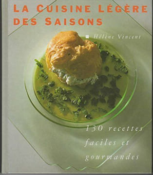 LA CUISINE DES SAISONS - 130 RECETTES FACILES ET GOURMANDES. VINCENT HELENE