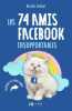 Les 74 amis facebook insupportables. Balmet Nicolas