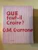 Que faut-il croire. G. M. Garrone