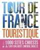 Tour de France touristique: 1000 sites choisis & 500 balades inoubliables. Collectif  Genton Gautier