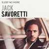 Sleep No More/Nouvelle Version. Jack Savoretti  Jack Savoretti