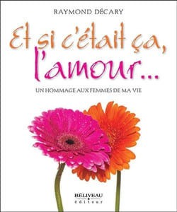 Et si c'était ça l'amour... Un hommage aux femmes de ma vie