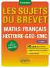 Les sujets du brevet – Maths - Français - Histoire-Géo - EMC – nouveau programme et nouvelles épreuves – 2e édition. Garnier Guillaume  Gérald Nadine  ...