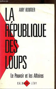 La République des loups: Le Pouvoir et les Affaires