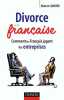 Divorce à la française: Comment les français jugent les entreprises. Landier Hubert