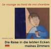 Le Voyage au fond de ma chambre: Die Reise in die letzten Ecken meines Zimmers : Edition bilingue français-allemand. Lefrançois Nicolas  Furlano ...