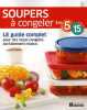 Soupers &agrave; Congeler en 5 Ingr&eacute;dients 15 Minutes - Le Guide Complet Pour des Repas Congel&eacute;s Parfaitement R&eacute;ussis. Beno&icirc;t Boudreau Richard Houde
