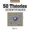 50 théories scientifiques. Bousquet Marc  Le Discot Olivier  Richard Estelle