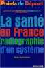 La Santé en France : radiographie d'un système. Tanti-Hardouin Nicolas