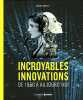 Incroyables innovations - de 1850 &agrave; aujourd'hui. Morelli Gianni