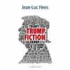 Trump Fiction. Hees Jean-Luc