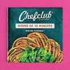 Chefclub - Moins de dix minutes - Festins express. Chefclub