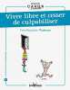 Vivre libre et cesser de culpabiliser. Thalmann Yves-Alexandre  Augagneur Jean