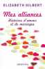 Mes alliances: Histoires d'amour et de mariages. Gilbert Elizabeth