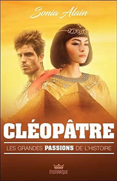 Cléopâtre - Les grandes passions de l'histoire. Alain Sonia
