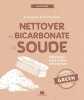 Nettoyer au bicarbonate de soude - Décrasser faire briller désodoriser. Sylvie Fabre