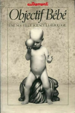 Objectif bébé. Une nouvelle science : la bébologie. Parseval Geneviève Delaisi De Collectif