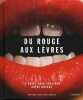 Du rouge aux lèvres - Le guide pour sublimer votre bouche. Devedlaka-Price Natasha  Ackland Mick  Moore Casey