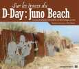 Sur les traces du D-Day : Juno Beach. St&eacute;phane Simonnet Gilles Vilquin