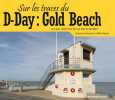 Sur les traces du D-Day : Gold Beach. Stéphane Simonnet Gilles Vilquin
