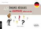 45 Énigmes Résolues de Grammaire Allemande. Rouby Francine