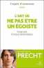 L'art de ne pas etre un egoîste: pour une ethiqiue responsable. 