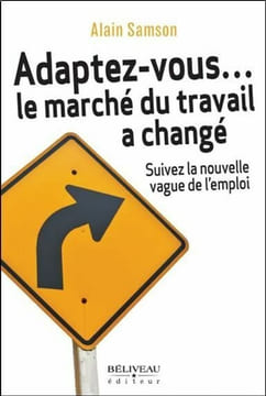 Adaptez-vous... le marché du travail a changé - Suivez la nouvelle vague de l'emploi. Samson Alain