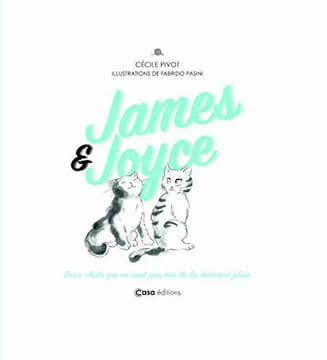 James & Joyce Deux chats qui ne sont pas nés de la dernière pluie. Pivot Cécile