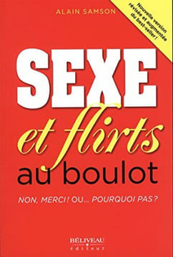 Sexe et flirts au boulot - Non merci ! Ou... Pourquoi pas. Samson Alain