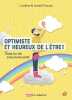 Optimiste et heureux de l'être: Toutes les clés pour penser positif. Vincent Caroline  Vincent Arnold  Wehrlin Cléo