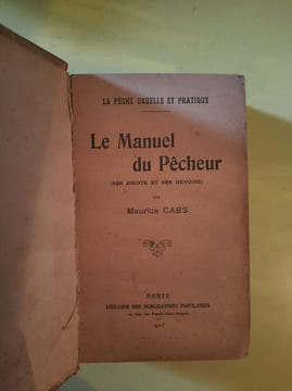 La Peche Usuelle et Pratique : La Manuel du Pecheur ses Droits et ses devoirs. Maurice Cabs