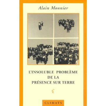 L'Insoluble problème de la présence sur terre. Monnier Alain