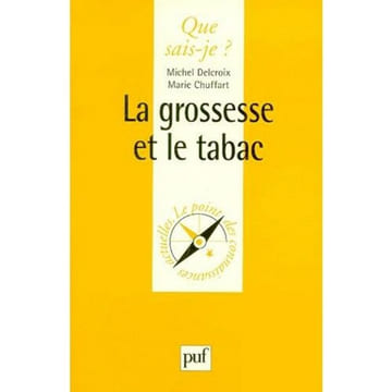 La Grossesse et le Tabac. Delcroix Michel Chuffart Marie Que sais-je