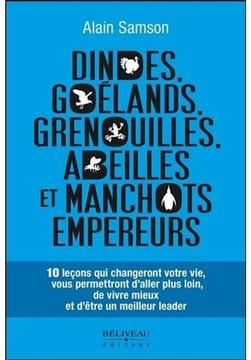 Dindes goélands grenouilles abeilles et manchots empereurs - 10 leçons qui changeront votre vie. Samson Alain