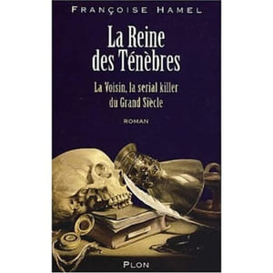 La Reine des Tenebres. La Voisin la serial killer du Grand Siècle