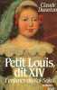 Petit Louis dit XIV: L'enfance du Roi-Soleil. Duneton Claude