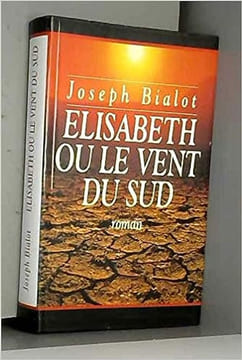 Elisabeth ou Le vent du Sud (Le vent du Sud.). Bialot Joseph