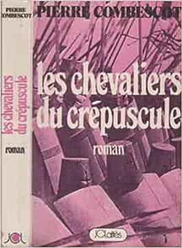 Les chevaliers du crepuscule. PIERRE COMBESCOT
