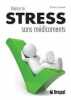 Vaincre le STRESS sans médicaments. 