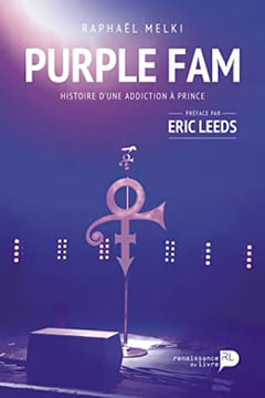 Purple Fam: Histoire d'une addiction à Prince. Melki Raphaël Leeds Eric
